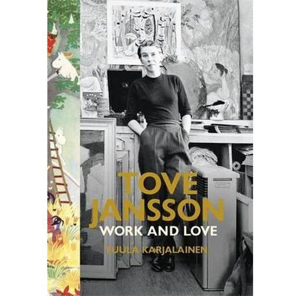 Tove Jansson, Work and Love by Tuula Karjalainen Paperback Edition - .